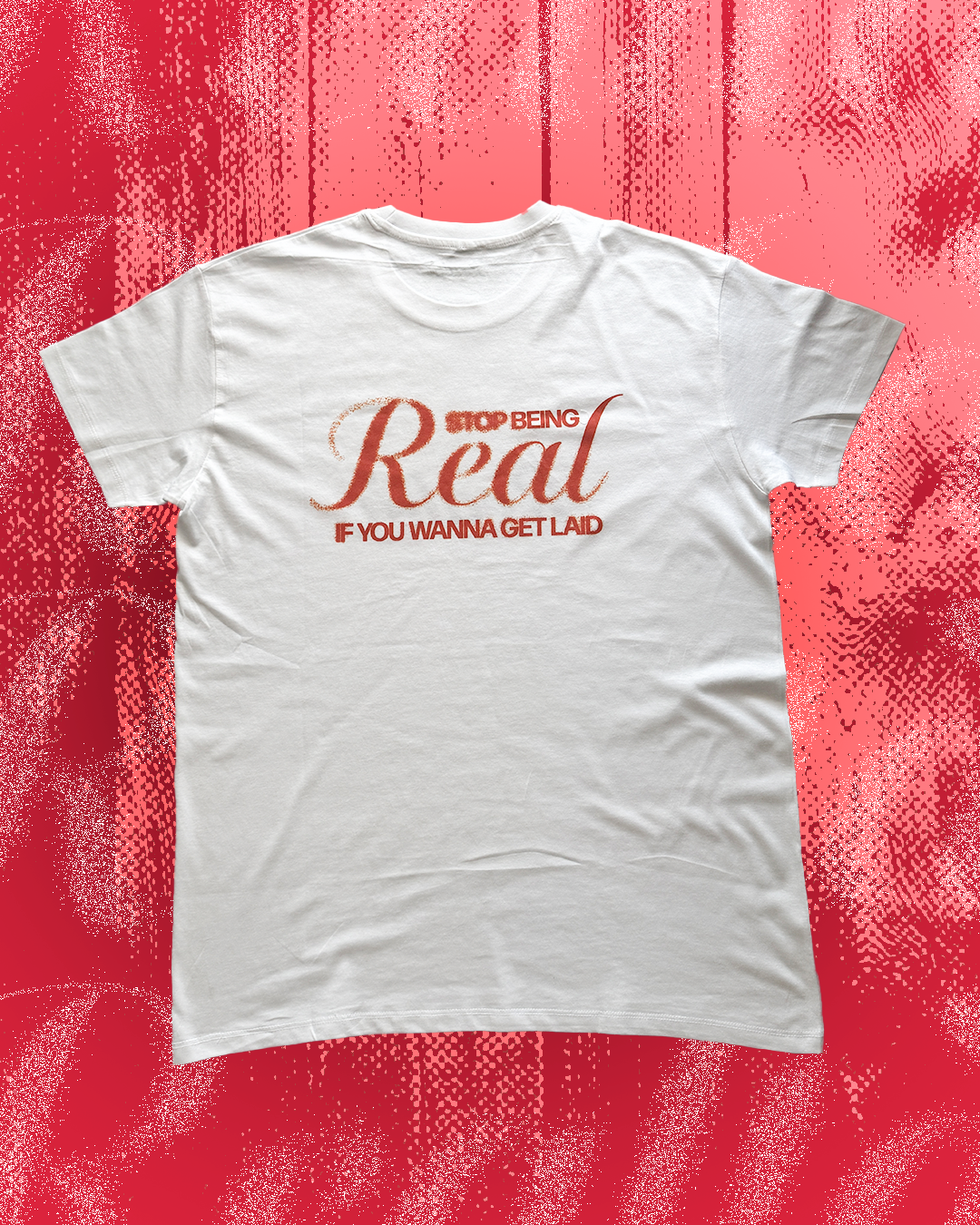 "Stop Being Real" T-Shirt